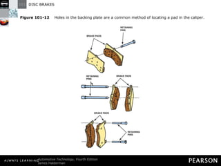 Figure 101-12   Holes in the backing plate are a common method of locating a pad in the caliper. 