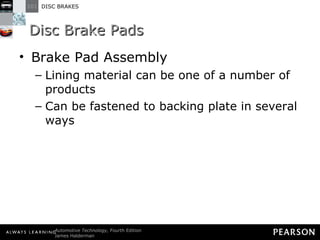 Disc Brake Pads Brake Pad Assembly Lining material can be one of a number of products Can be fastened to backing plate in several ways 