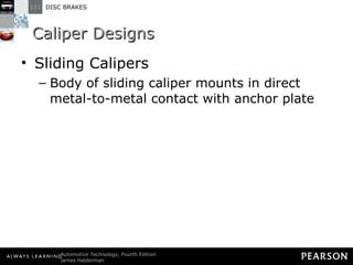 Caliper Designs Sliding Calipers Body of sliding caliper mounts in direct metal-to-metal contact with anchor plate 