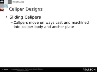 Caliper Designs Sliding Calipers Calipers move on ways cast and machined into caliper body and anchor plate 