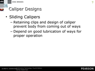 Caliper Designs Sliding Calipers Retaining clips and design of caliper prevent body from coming out of ways Depend on good lubrication of ways for proper operation ? 