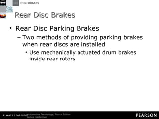 Rear Disc Brakes Rear Disc Parking Brakes Two methods of providing parking brakes when rear discs are installed Use mechanically actuated drum brakes inside rear rotors 