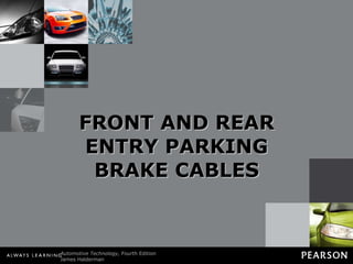 FRONT AND REAR ENTRY PARKING BRAKE CABLES 