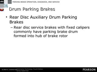 Drum Parking Brakes Rear Disc Auxiliary Drum Parking Brakes Rear disc service brakes with fixed calipers commonly have parking brake drum formed into hub of brake rotor 