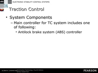 Traction Control  System Components Main controller for TC system includes one of following: Antilock brake system (ABS) controller 