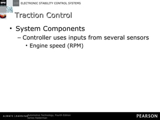 Traction Control  System Components Controller uses inputs from several sensors Engine speed (RPM) 