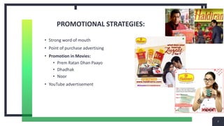 PROMOTIONAL STRATEGIES:
• Strong word of mouth
• Point of purchase advertising
• Promotion in Movies:
• Prem Ratan Dhan Paayo
• Dhadhak
• Noor
• YouTube advertisement
7
 