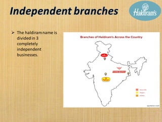 ➢ The haldiramname is
dividedin 3
completely
independent
businesses.
 