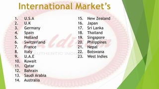 1. U.S.A
2. U.K
3. Germany
4. Spain
5. Holland
6. Switzerland
7. France
8. Italy
9. U.A.E
10. Kuwait
11. Qatar
12. Bahrain
13. Saudi Arabia
14. Australia
15. New Zealand
16. Japan
17. Sri Lanka
18. Thailand
19. Singapore
20. Philippines
21. Nepal
22. Botswana
23. West Indies
 
