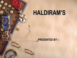 HALDIRAM’S  PRESENTED BY –  