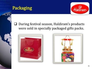 Packaging
 During festival season, Haldiram’s products
were sold in specially packaged gifts packs.
31
 