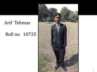 Arif Tehmas
Roll no 10725
4
 