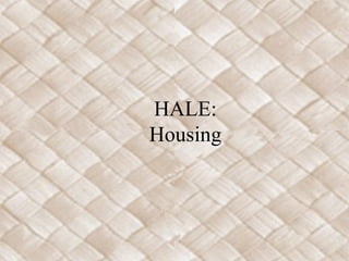 HALE:
Housing
 