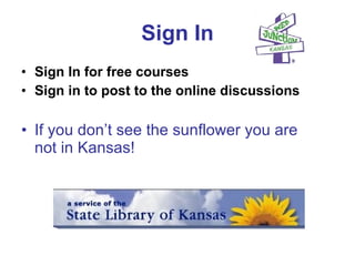 Sign In Sign In for free courses Sign in to post to the online discussions If you don’t see the sunflower you are not in Kansas! 