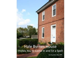 Hale Byrnes House Invites You to Come In and Sit a SpellKim Burdick, MA, MPA 
