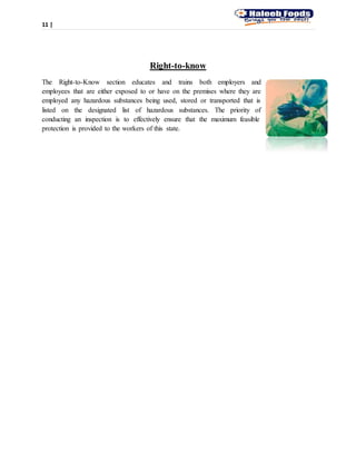 11 |
Right-to-know
The Right-to-Know section educates and trains both employers and
employees that are either exposed to or have on the premises where they are
employed any hazardous substances being used, stored or transported that is
listed on the designated list of hazardous substances. The priority of
conducting an inspection is to effectively ensure that the maximum feasible
protection is provided to the workers of this state.
 