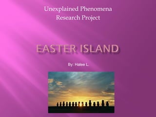 Unexplained Phenomena
   Research Project




       By: Halee L.
 