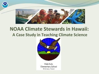 NOAA Climate Stewards in Hawaii:
 A Case Study in Teaching Climate Science
 