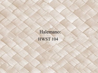 Halemano:
HWST 104

 