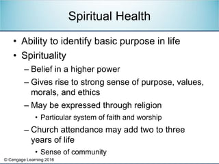 © Cengage Learning 2016
• Ability to identify basic purpose in life
• Spirituality
– Belief in a higher power
– Gives rise...