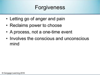 © Cengage Learning 2016
• Letting go of anger and pain
• Reclaims power to choose
• A process, not a one-time event
• Invo...