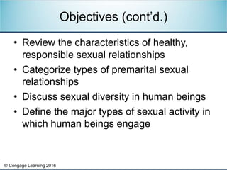 © Cengage Learning 2016
• Review the characteristics of healthy,
responsible sexual relationships
• Categorize types of pr...