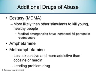 © Cengage Learning 2016
• Ecstasy (MDMA)
– More likely than other stimulants to kill young,
healthy people
• Medical emerg...