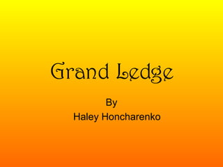 Grand Ledge
         By
  Haley Honcharenko