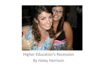 Higher Education’s Recession By Haley Harrison 