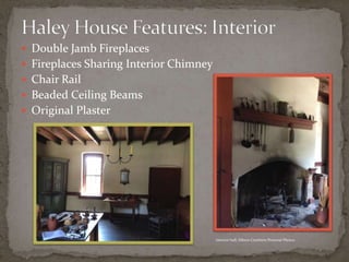  Double Jamb Fireplaces
 Fireplaces Sharing Interior Chimney
 Chair Rail
 Beaded Ceiling Beams
 Original Plaster




...