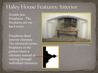  Double Jam
  Fireplaces - The
  fireplaces are cut
  back twice.

 Fireplaces share
  interior chimney -
  The identica...