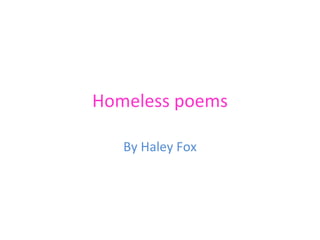 Homeless poems By Haley Fox 
