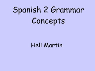 Spanish 2 Grammar Concepts Heli Martin  
