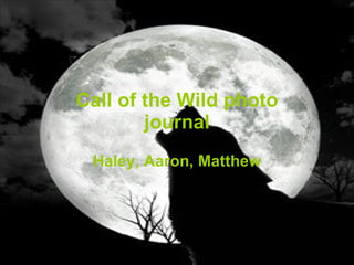 Call of the Wild photo journal Haley, Aaron, Matthew 