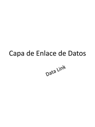 Capa de Enlace de Datos
 