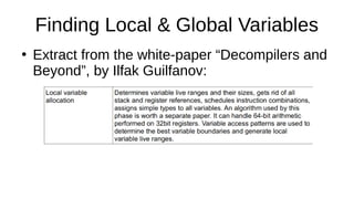 Finding Local & Global Variables
●
Extract from the white-paper “Decompilers and
Beyond”, by Ilfak Guilfanov:
 