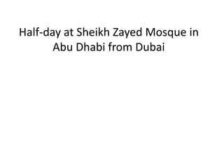 Half-day at Sheikh Zayed Mosque in
Abu Dhabi from Dubai
 