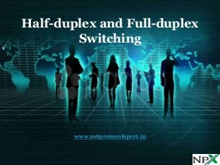 Half-duplex and Full-duplex
Switching
www.netprotocolxpert.in
 
