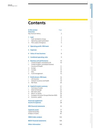 Aviva plc
Half Year Report 2013
1
Contents
In this section Page
Overview
Key financial metrics 2
1 Cash 3
i Cash remitted to Group 3
ii Operating capital generation 3
iii Free surplus emergence 5
2 Operating profit: IFRS basis 6
3 Expenses 7
4 Value of new business 8
5 Combined operating ratio 9
6 Business unit performance 10
i United Kingdom and Ireland Life 10
ii United Kingdom and Ireland General
insurance & health 11
iii Europe 12
iv Canada 13
v Asia 14
vi Fund management 15
7 Profit drivers: IFRS basis 16
i Life business 16
ii General insurance and health 19
iii Net flows 20
8 Capital & assets summary 21
i Summary of assets 21
ii External leverage 22
iii Net asset value 23
iv Return on equity 24
v European Insurance Groups Directive (IGD) 24
vi Economic capital 25
Financial supplement 27
Income & expenses 28
IFRS financial statements 33
Capital & assets 77
Capital & liquidity 78
Analysis of assets 87
VNB & Sales analysis 103
MCEV financial statements 109
Other information 149
 