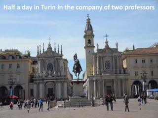 Half a day in Turin in the company of two professors
 