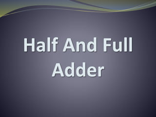 Half And Full
Adder
 