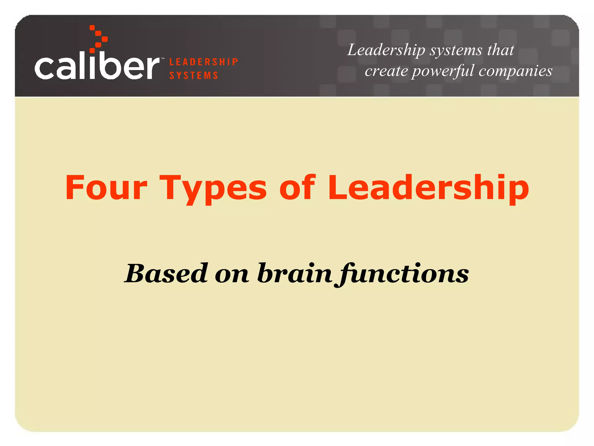Leadership systems that
create powerful companies

Four Types of Leadership
Based on brain functions

 