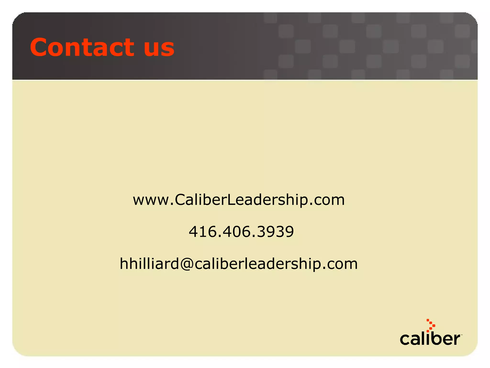 Contact us

www.CaliberLeadership.com
416.406.3939
hhilliard@caliberleadership.com

 