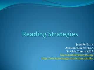 Jennifer Evans 
Assistant Director ELA 
St. Clair County RESA 
Evans.jennifer@sccresa.org 
http://www.protopage.com/evans.jennifer  