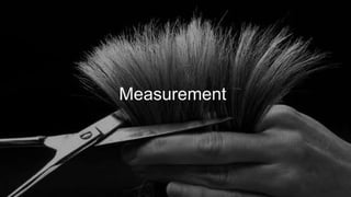 Measurement
 