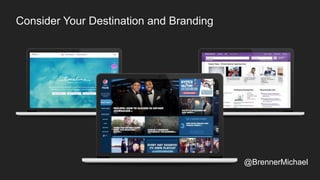 Consider Your Destination and Branding
@BrennerMichael
 