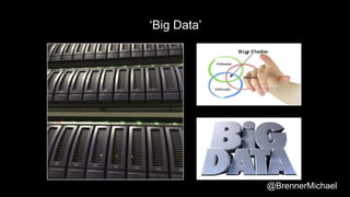 ‘Big Data’
@BrennerMichael
 