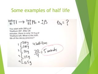 Some examples of half life
 