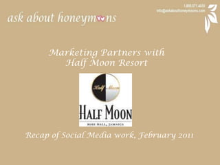 Marketing Partners with  Half Moon Resort Recap of Social Media work, February 2011 