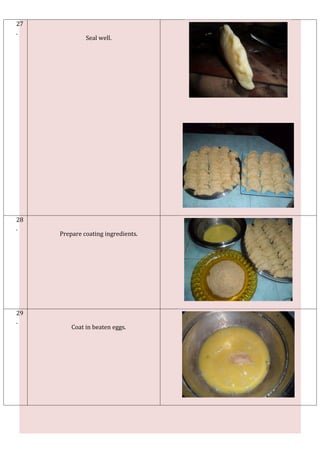 27
.
              Seal well.




28
.
     Prepare coating ingredients.




29
.
         Coat in beaten eggs.
 